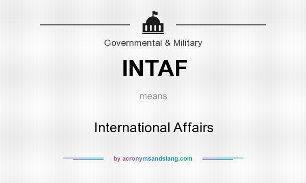 What does INTAF mean? It stands for International Affairs