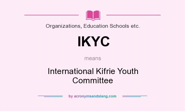 What does IKYC mean? It stands for International Kifrie Youth Committee