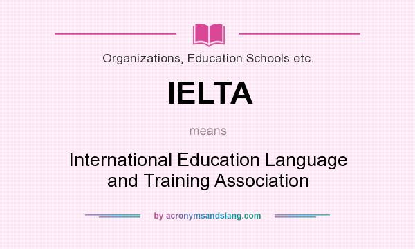 What does IELTA mean? It stands for International Education Language and Training Association