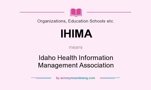 What does IHIMA mean? It stands for Idaho Health Information Management Association