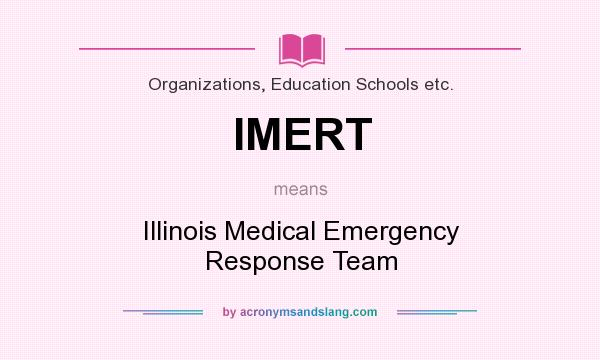 What does IMERT mean? It stands for Illinois Medical Emergency Response Team