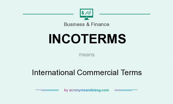 What does INCOTERMS mean? It stands for International Commercial Terms