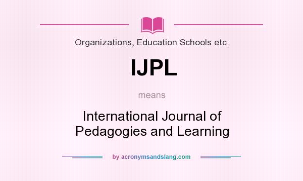What does IJPL mean? It stands for International Journal of Pedagogies and Learning