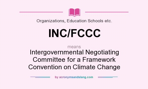 What does INC/FCCC mean? It stands for Intergovernmental Negotiating Committee for a Framework Convention on Climate Change