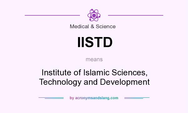 What does IISTD mean? It stands for Institute of Islamic Sciences, Technology and Development