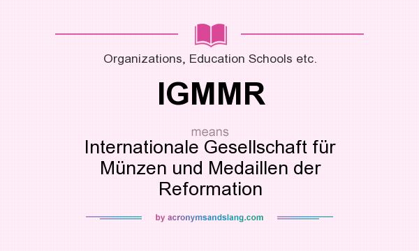 What does IGMMR mean? It stands for Internationale Gesellschaft für Münzen und Medaillen der Reformation