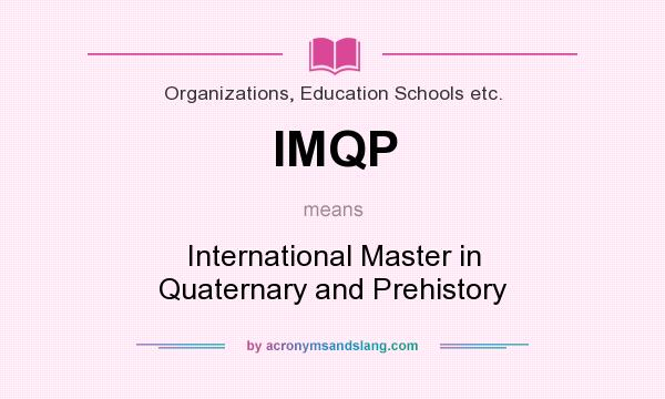 What does IMQP mean? It stands for International Master in Quaternary and Prehistory