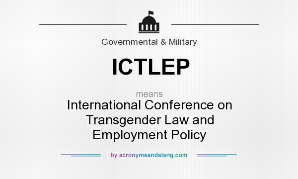 What does ICTLEP mean? It stands for International Conference on Transgender Law and Employment Policy