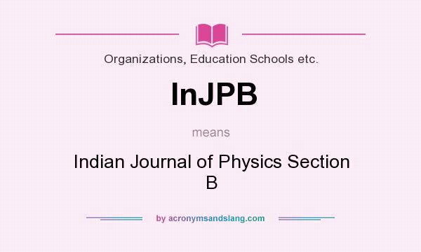 What does InJPB mean? It stands for Indian Journal of Physics Section B