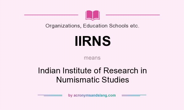What does IIRNS mean? It stands for Indian Institute of Research in Numismatic Studies