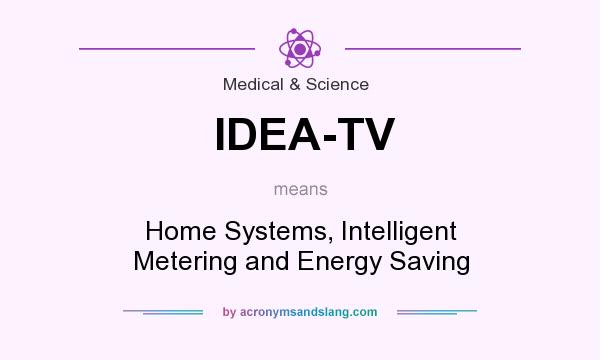 What does IDEA-TV mean? It stands for Home Systems, Intelligent Metering and Energy Saving