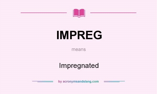 What does IMPREG mean? It stands for Impregnated