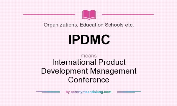 What does IPDMC mean? It stands for International Product Development Management Conference
