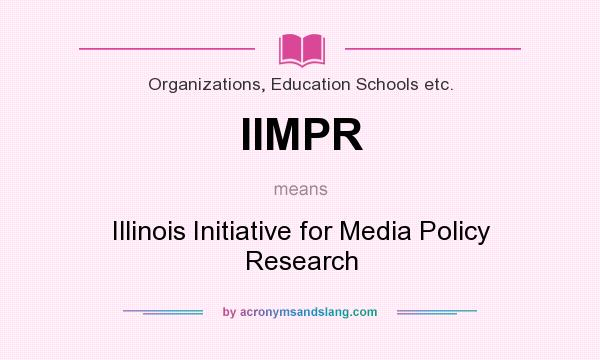 What does IIMPR mean? It stands for Illinois Initiative for Media Policy Research