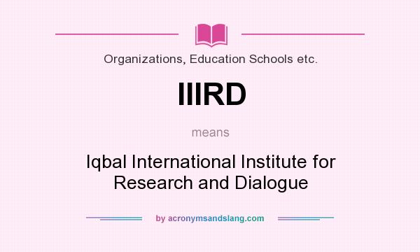 What does IIIRD mean? It stands for Iqbal International Institute for Research and Dialogue