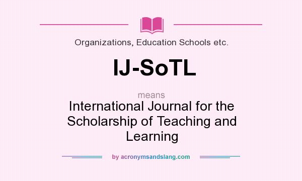 What does IJ-SoTL mean? It stands for International Journal for the Scholarship of Teaching and Learning