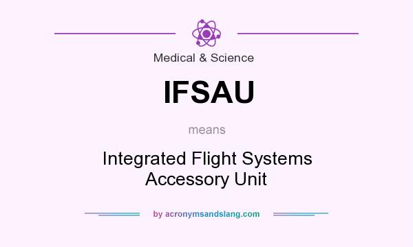 What does IFSAU mean? It stands for Integrated Flight Systems Accessory Unit