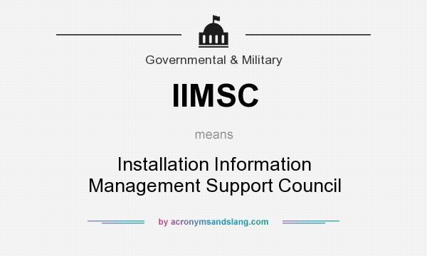 What does IIMSC mean? It stands for Installation Information Management Support Council