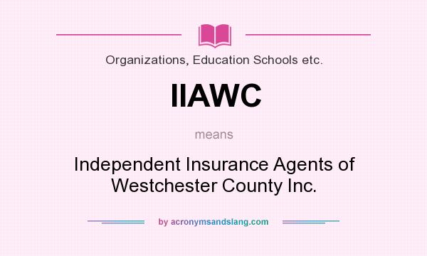 What does IIAWC mean? It stands for Independent Insurance Agents of Westchester County Inc.