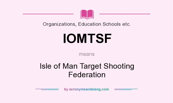 What does IOMTSF mean? It stands for Isle of Man Target Shooting Federation