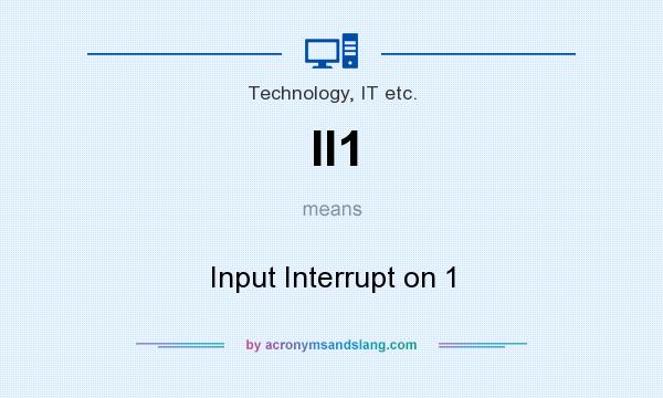 What does II1 mean? It stands for Input Interrupt on 1