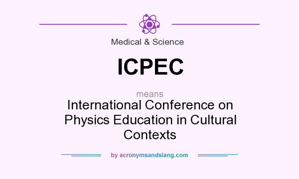 What does ICPEC mean? It stands for International Conference on Physics Education in Cultural Contexts