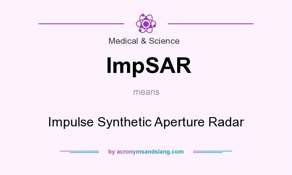 What does ImpSAR mean? It stands for Impulse Synthetic Aperture Radar