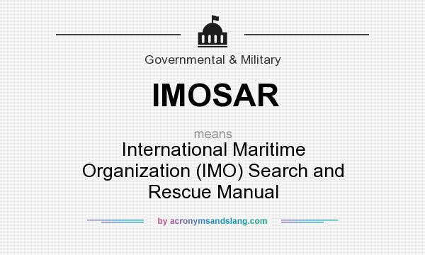 What does IMOSAR mean? It stands for International Maritime Organization (IMO) Search and Rescue Manual