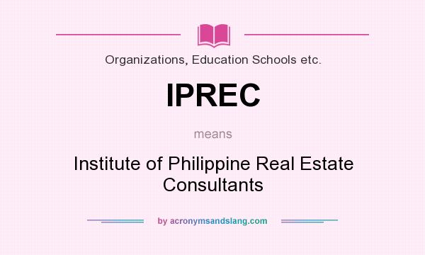 What does IPREC mean? It stands for Institute of Philippine Real Estate Consultants