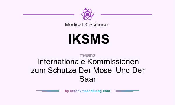 What does IKSMS mean? It stands for Internationale Kommissionen zum Schutze Der Mosel Und Der Saar