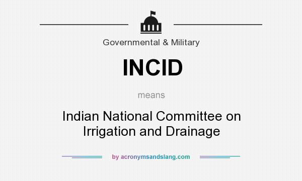 What does INCID mean? It stands for Indian National Committee on Irrigation and Drainage
