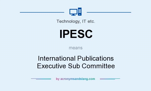 What does IPESC mean? It stands for International Publications Executive Sub Committee