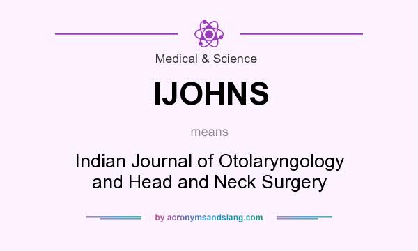 What does IJOHNS mean? It stands for Indian Journal of Otolaryngology and Head and Neck Surgery