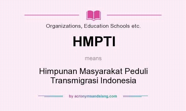 What does HMPTI mean? It stands for Himpunan Masyarakat Peduli Transmigrasi Indonesia