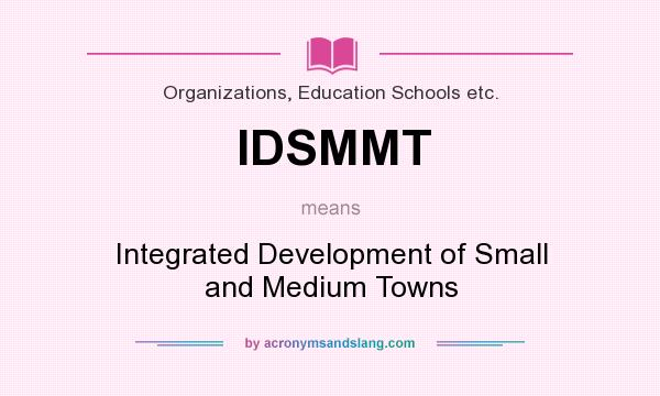 What does IDSMMT mean? It stands for Integrated Development of Small and Medium Towns