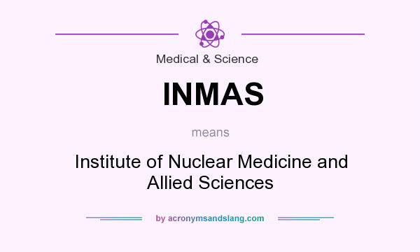 What does INMAS mean? It stands for Institute of Nuclear Medicine and Allied Sciences