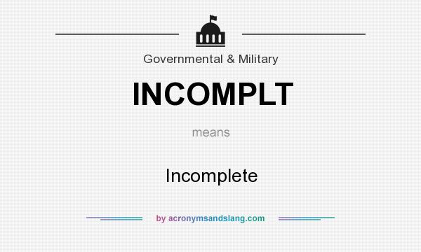 What does INCOMPLT mean? It stands for Incomplete