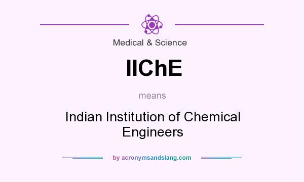 What does IIChE mean? It stands for Indian Institution of Chemical Engineers