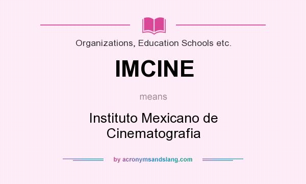 What does IMCINE mean? It stands for Instituto Mexicano de Cinematografia