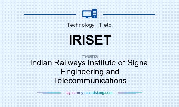 What does IRISET mean? It stands for Indian Railways Institute of Signal Engineering and Telecommunications
