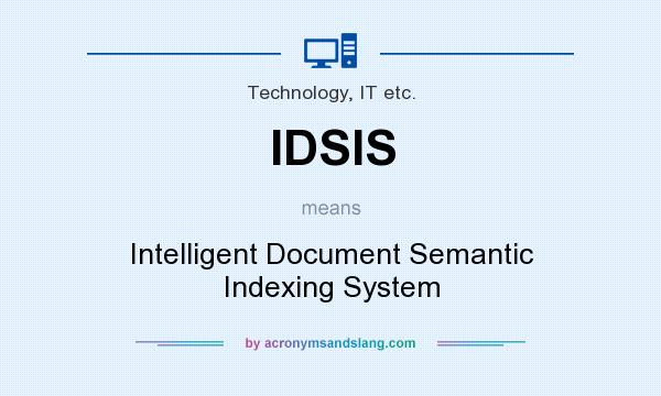 What does IDSIS mean? It stands for Intelligent Document Semantic Indexing System
