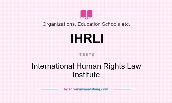 What does IHRLI mean? It stands for International Human Rights Law Institute