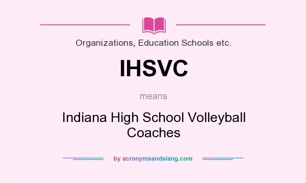 What does IHSVC mean? It stands for Indiana High School Volleyball Coaches