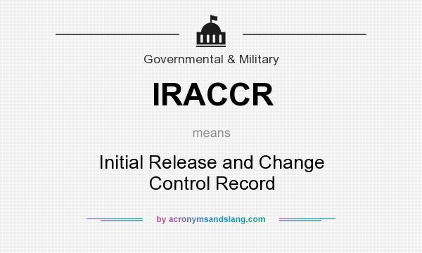 What does IRACCR mean? It stands for Initial Release and Change Control Record