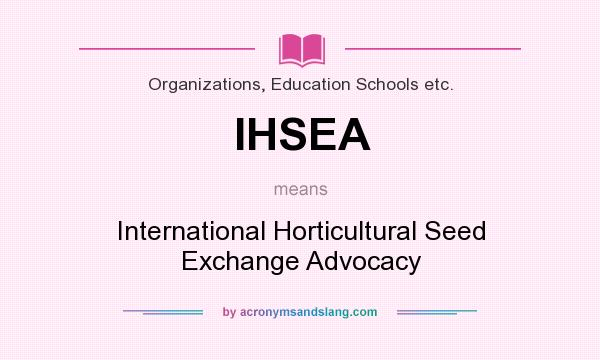 What does IHSEA mean? It stands for International Horticultural Seed Exchange Advocacy