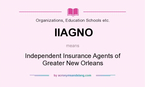 What does IIAGNO mean? It stands for Independent Insurance Agents of Greater New Orleans