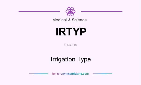 What does IRTYP mean? It stands for Irrigation Type