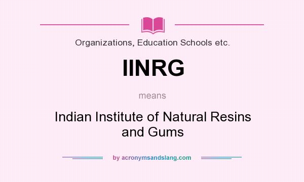 What does IINRG mean? It stands for Indian Institute of Natural Resins and Gums