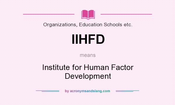 What does IIHFD mean? It stands for Institute for Human Factor Development