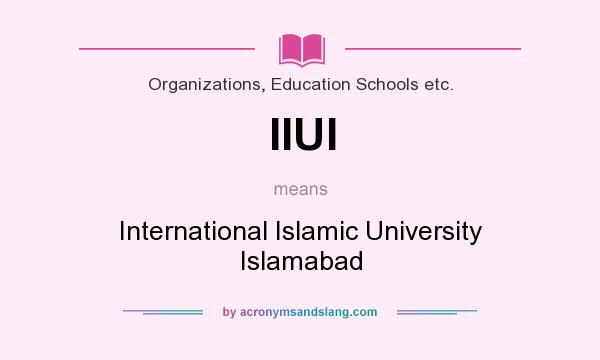 What does IIUI mean? It stands for International Islamic University Islamabad